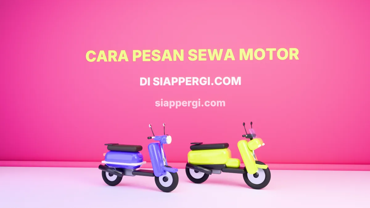 Cara Pesan Sewa Motor di siappergi.com: 6 Langkah dari Formulir sampai Motor Tiba